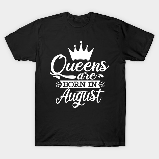 Queens Are Born In August, August Birthday Gifts T-Shirt by DragonTees